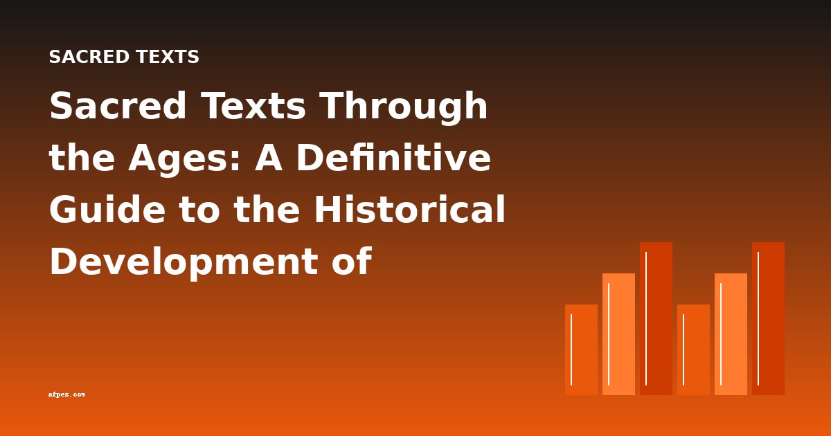 Sacred Texts Through the Ages: A Definitive Guide to the Historical Development of Religious Literature