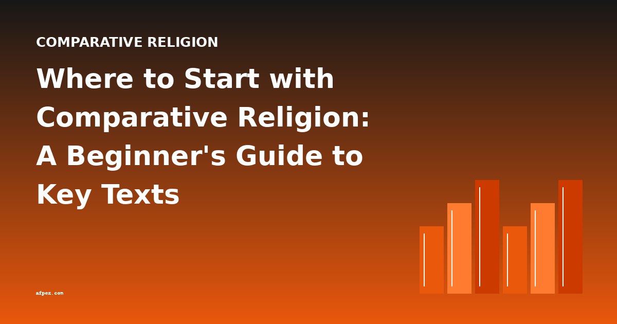 Where to Start with Comparative Religion: A Beginner's Guide to Key Texts
