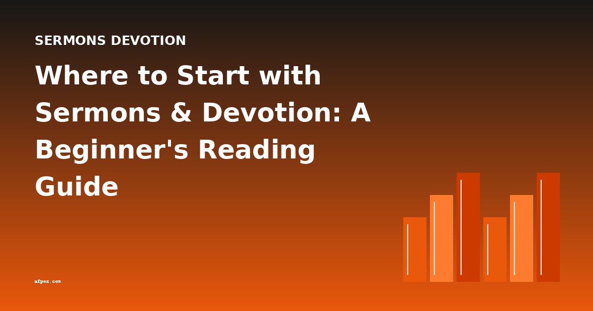Where to Start with Sermons & Devotion: A Beginner's Reading Guide