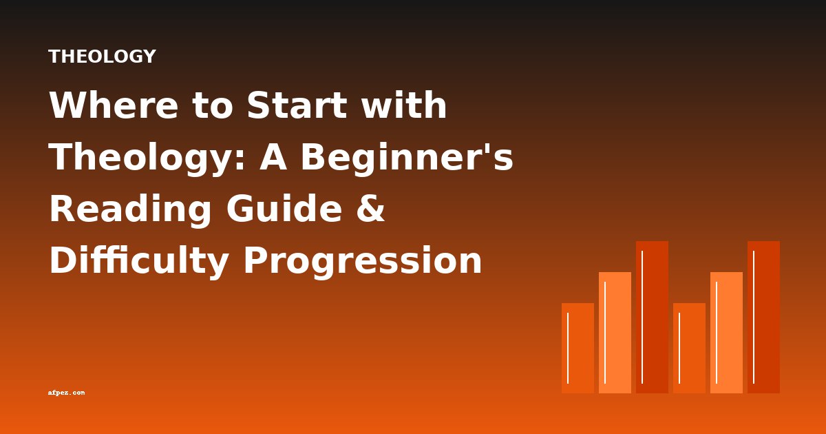 Where to Start with Theology: A Beginner's Reading Guide & Difficulty Progression