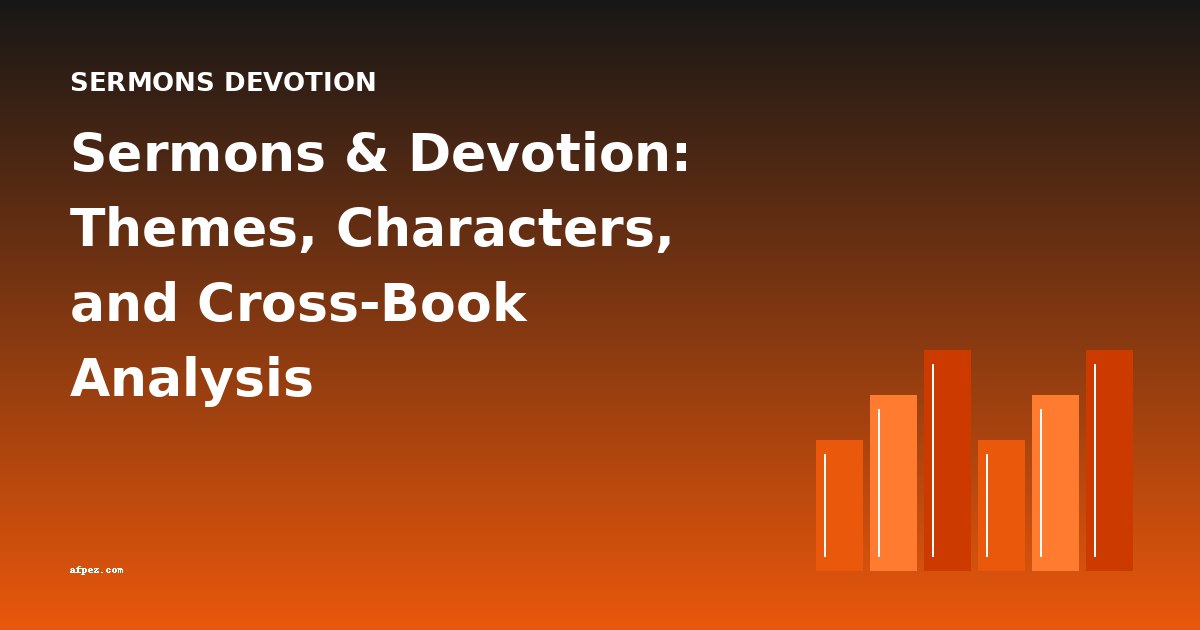 Sermons & Devotion: Themes, Characters, and Cross-Book Analysis